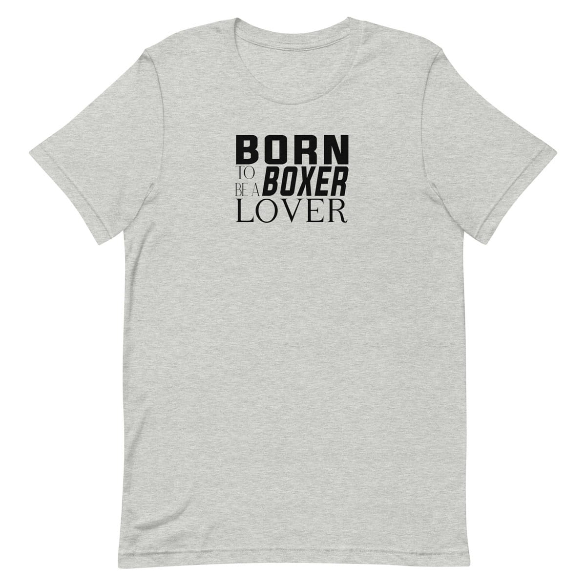 Gray short sleeve t-shirt features black “BORN TO BE A BOXER LOVER” text across the front.