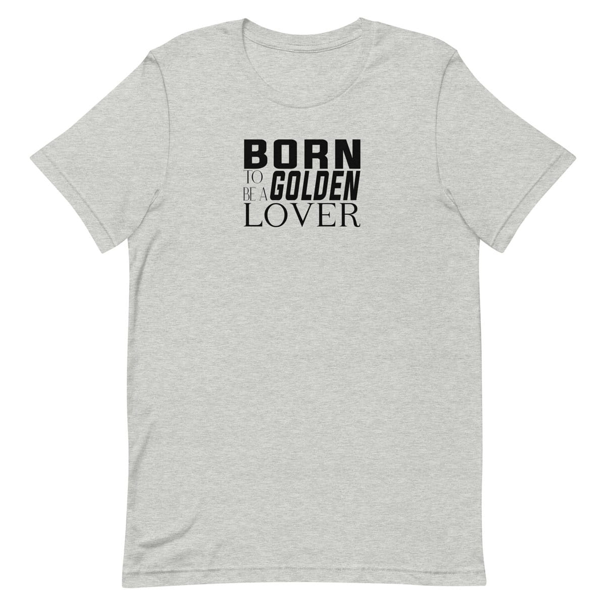 Gray short sleeve crew neck 100% cotton t-shirt with 'Born to be a Golden Lover' text on a black background