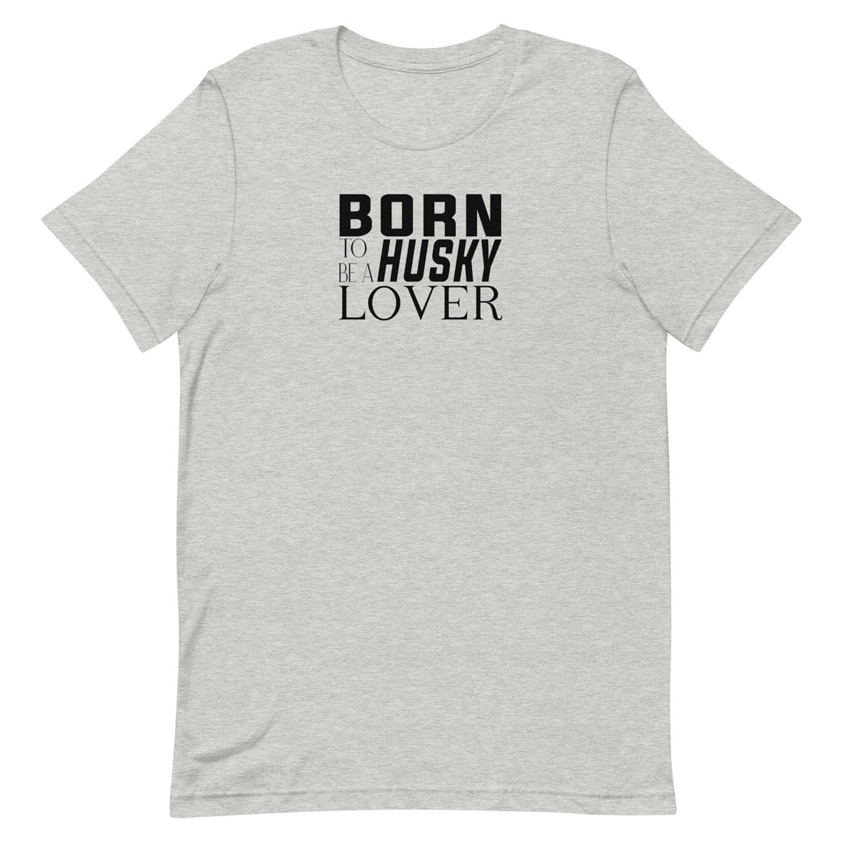 Gray short sleeved crew neck t-shirt with black “BORN TO BE A HUSKY LOVER” graphic text printed on the chest