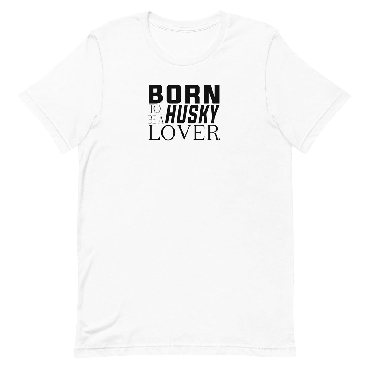 White short sleeved crew neck t-shirt with black “BORN TO BE A HUSKY LOVER” graphic text printed on the chest