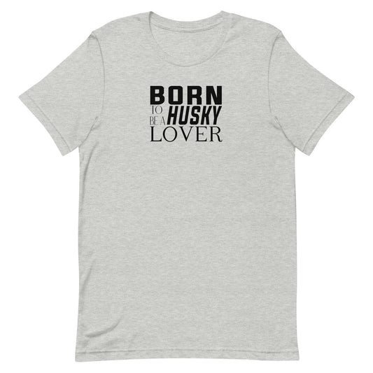 Gray short sleeved crew neck t-shirt with black “BORN TO BE A HUSKY LOVER” graphic text printed on the chest
