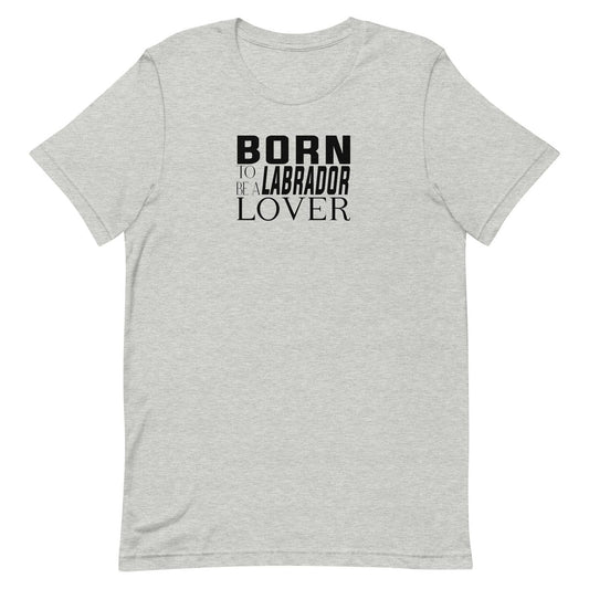 Gray short sleeved crew neck t-shirt with black “BORN TO BE A LABRADOR LOVER” graphic text printed on the chest