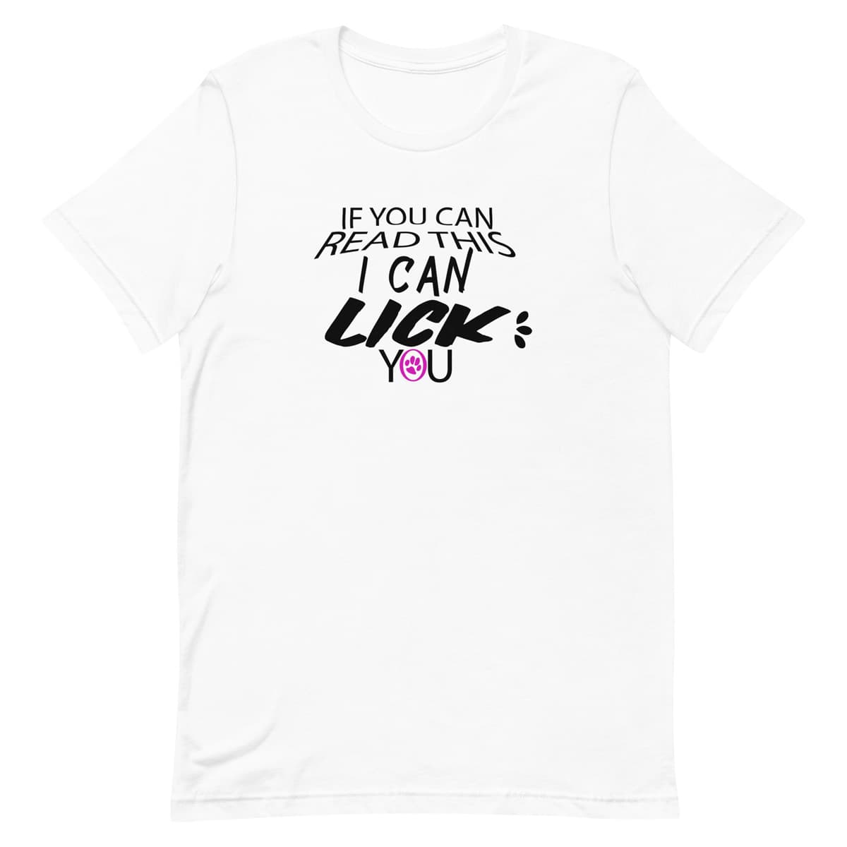 White crew neck short sleeved t-shirt, features a black bold text that reads "If you can read this, I can lick you" with a cute pink paw print.