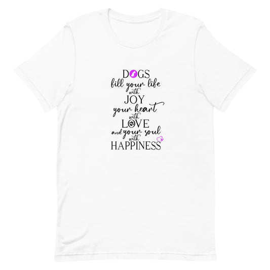 White crew neck short sleeved t-shirt. Featuring an inspiring dog quote" dogs fills your life with joy, your heart with love and your soul with happiness" in a black bold black text with a pink dog icon, heart, and paws.