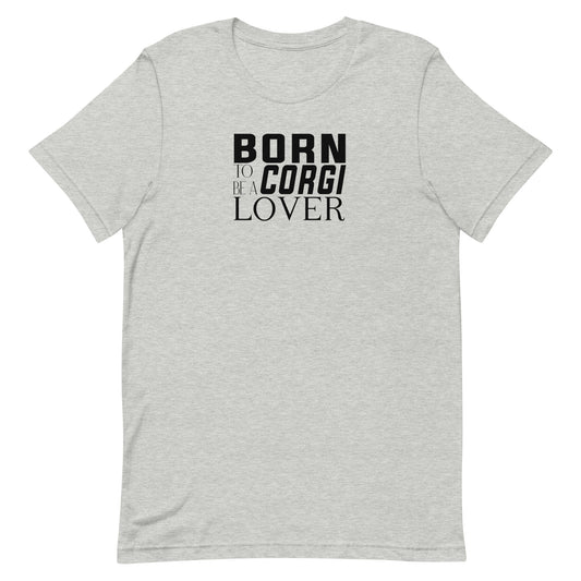 Gray short sleeved crew neck t-shirt with black “BORN TO BE A CORGI LOVER” graphic text printed on the chest