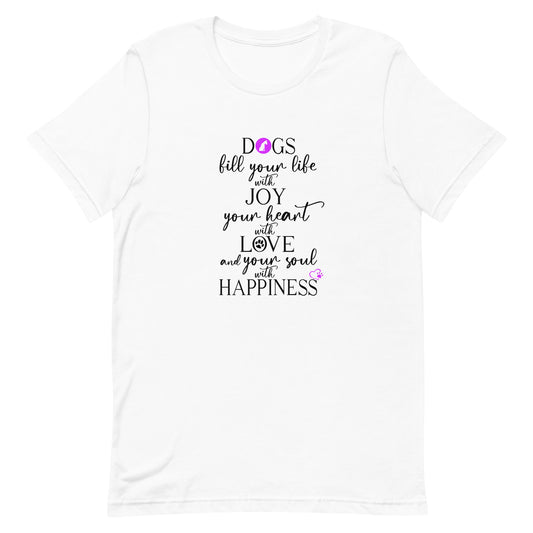 White crew neck short sleeved t-shirt. Featuring an inspiring dog quote" dogs fills your life with joy, your heart with love and your soul with happiness" in a black bold black text with a pink dog icon, heart, and paws.