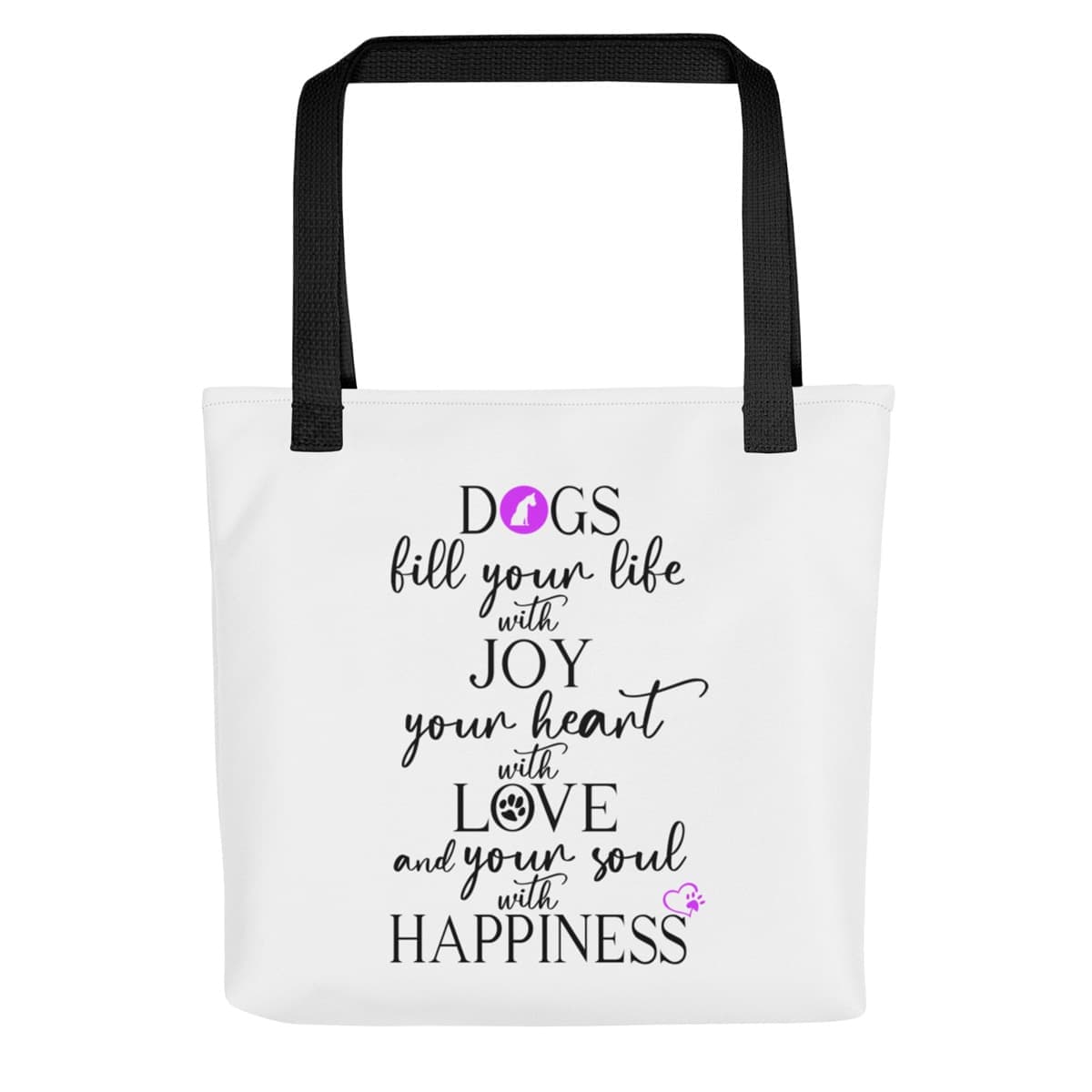 Front side of a white spun canvas fabric tote bag, with black handle stripped, on the tote is  graphic quote saying" dogs fill your life with joy, your heart with love and your soul with happiness"