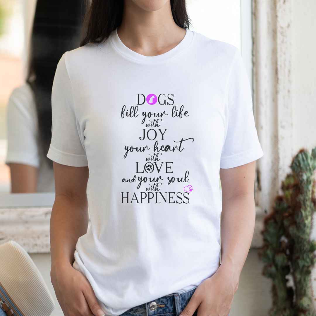 White cotton crew neck unisex  short sleeve tshirt, on the apparel is a black text quoting "  Dogs fill your life with joy,  your heart with love and your soul with  happiness" the text got a dog icon in pink and a heart and paws also in pink