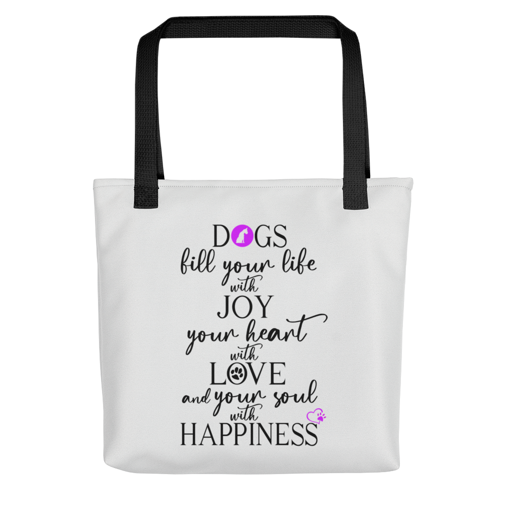 White spun canvas fabric tote bag, with black handle stripped, on the tote is  graphic quote saying" dogs fill your life with joy, your heart with love and your soul with happiness"