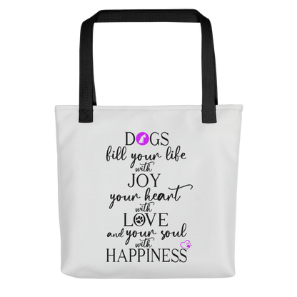 White spun canvas fabric tote bag, with black handle stripped, on the tote is  graphic quote saying" dogs fill your life with joy, your heart with love and your soul with happiness"