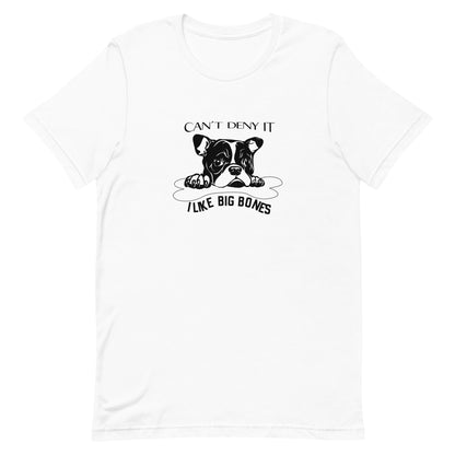 White cotton crew neck unisex  short sleeve tshirt, on the apparel is a black /white graphic bulldog face of a pop protecting it big dog bone, above the is the text "can´t deny it" below the dog bone is the text " i like big bones".