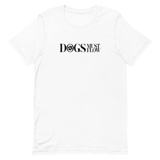 White cotton crew neck unisex short sleeve tshirt, on the apparel is a graphic black text saying "Dogs must flow"  the letter " O" in "Dogs" is  a black paw logo.