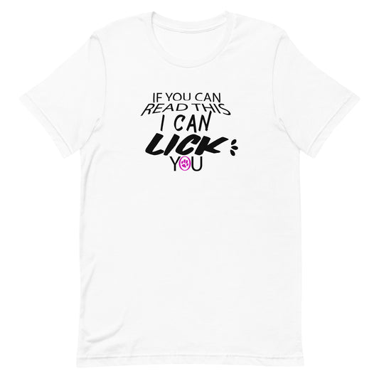 White cotton crew neck unisex  short sleeve tshirt, on the apparel is a graphic black/white text  saying "if you can read this i can lick you"  the letter O in "you" is a pink shaped paw and "lick" is in capital letters