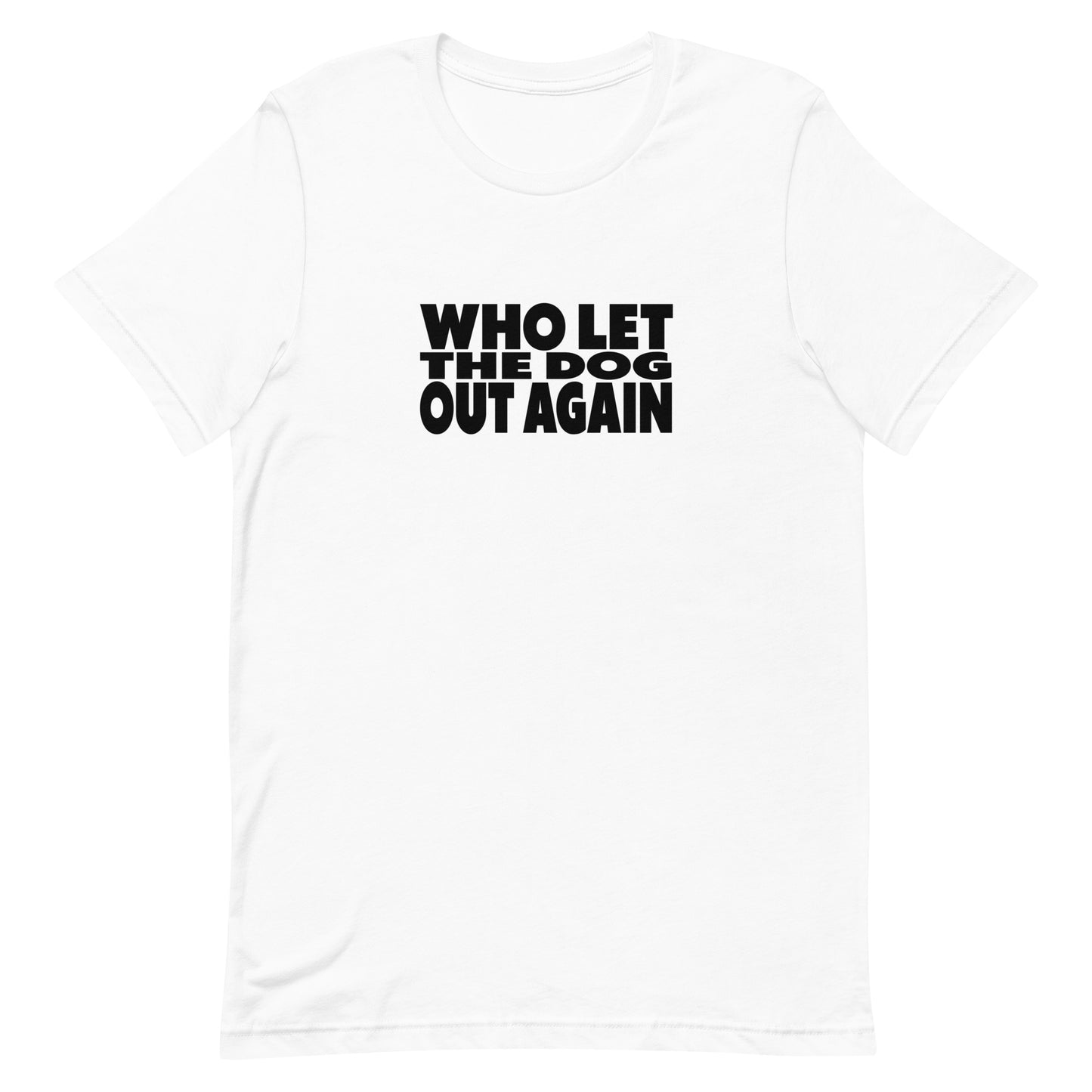 White cotton crew neck unisex  short sleeve tshirt, on the apparel is a graphic black text  saying "who let the dog out again" 