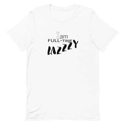 White cotton crew neck unisex  short sleeve tshirt, on the apparel is a graphic Dog bone as in I and a graphic text saying "am full-time lazzzy, the zzz as indicator as snoring lthe text lazzzy in cap