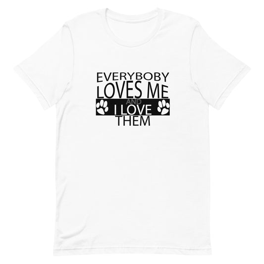 White cotton crew neck unisex short sleeve tshirt, on the apparel is a graphic black text saying "everybody loves me and i love them"  at the both side of the word "love" is black graphic paws