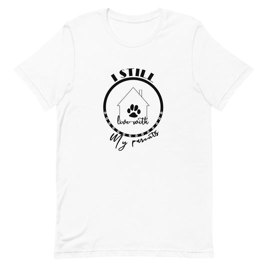 White cotton crew neck unisex  short sleeve tshirt, on the apparel is a graphic black circle with several dog paws, inside the circle is a graphic house with its front with chimney, the house got the text" live with" above the circle is the text " I still" and at bottom at the the house the text "my parents"