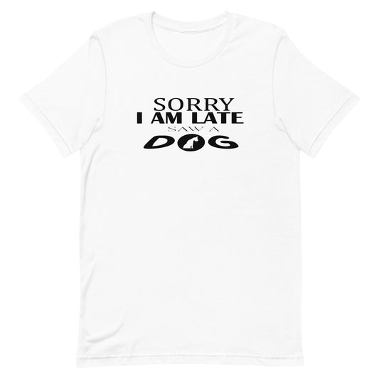 White cotton crew neck unisex  short sleeve tshirt, on the apparel is a graphic black/white text  saying "Sorry i am late saw a dog"  the letter O in "dog" is a logo of a sitting dog